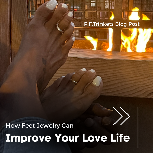 Stepping into Romance: How Feet Jewelry Can Improve Your Love Life