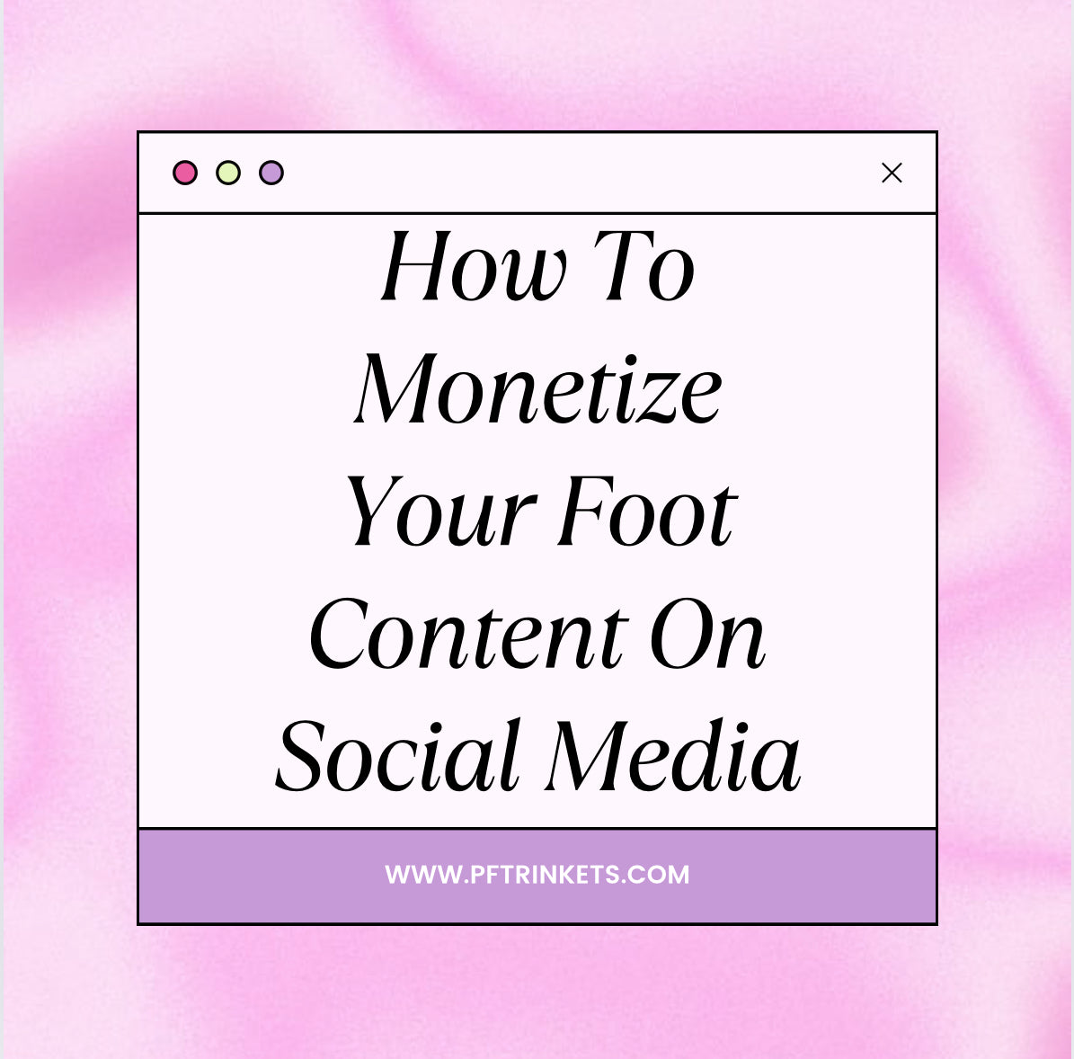 How To Monetize Your Foot Content On Social Media