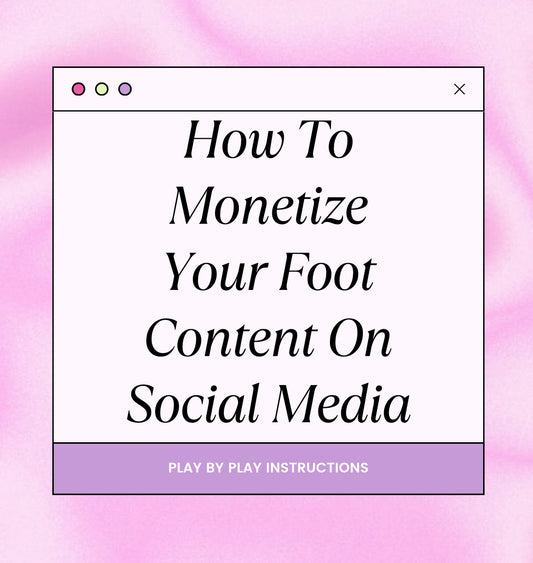 How To Monetize Your Foot Content On Social Media